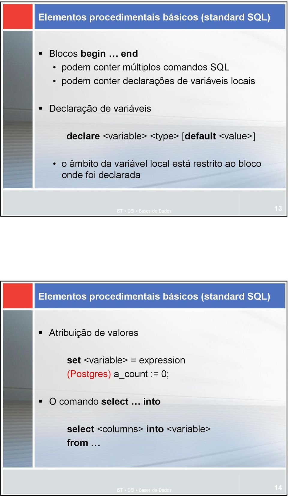 variável local está restrito ao bloco onde foi declarada 13 Elementos procedimentais básicos (standard SQL)