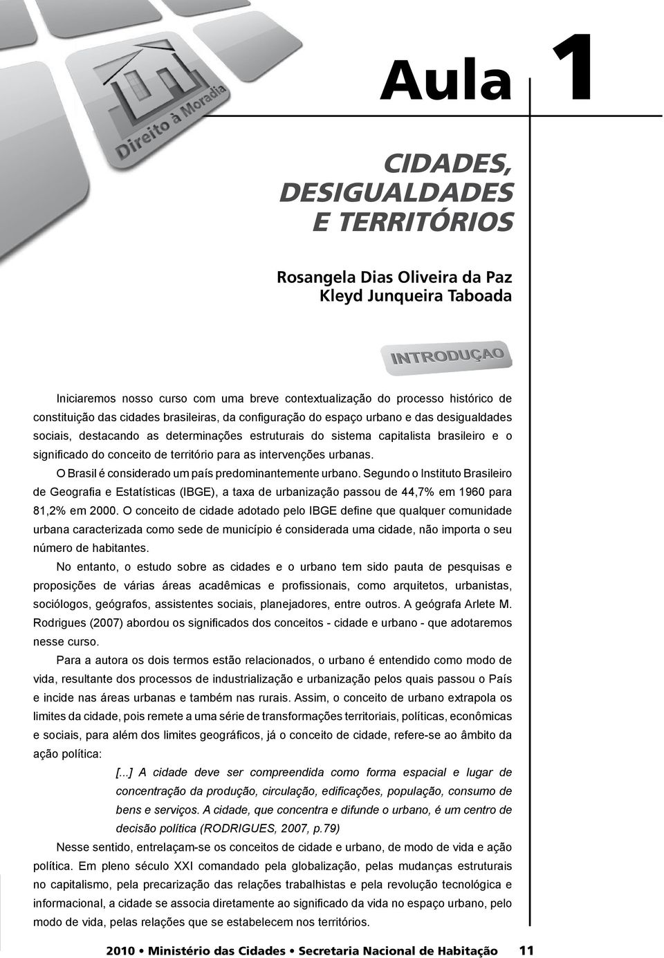 para as intervenções urbanas. O Brasil é considerado um país predominantemente urbano.