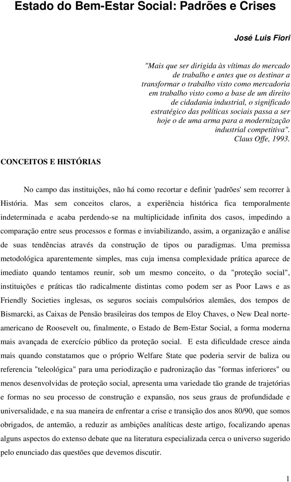 Claus Offe, 1993. CONCEITOS E HISTÓRIAS No campo das instituições, não há como recortar e definir 'padrões' sem recorrer à História.