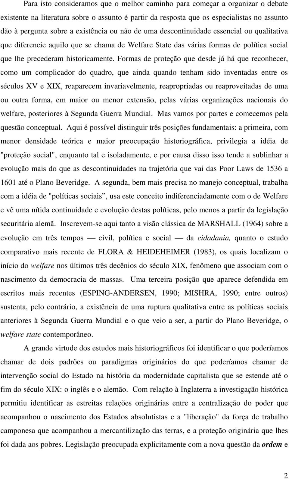 Formas de proteção que desde já há que reconhecer, como um complicador do quadro, que ainda quando tenham sido inventadas entre os séculos XV e XIX, reaparecem invariavelmente, reapropriadas ou