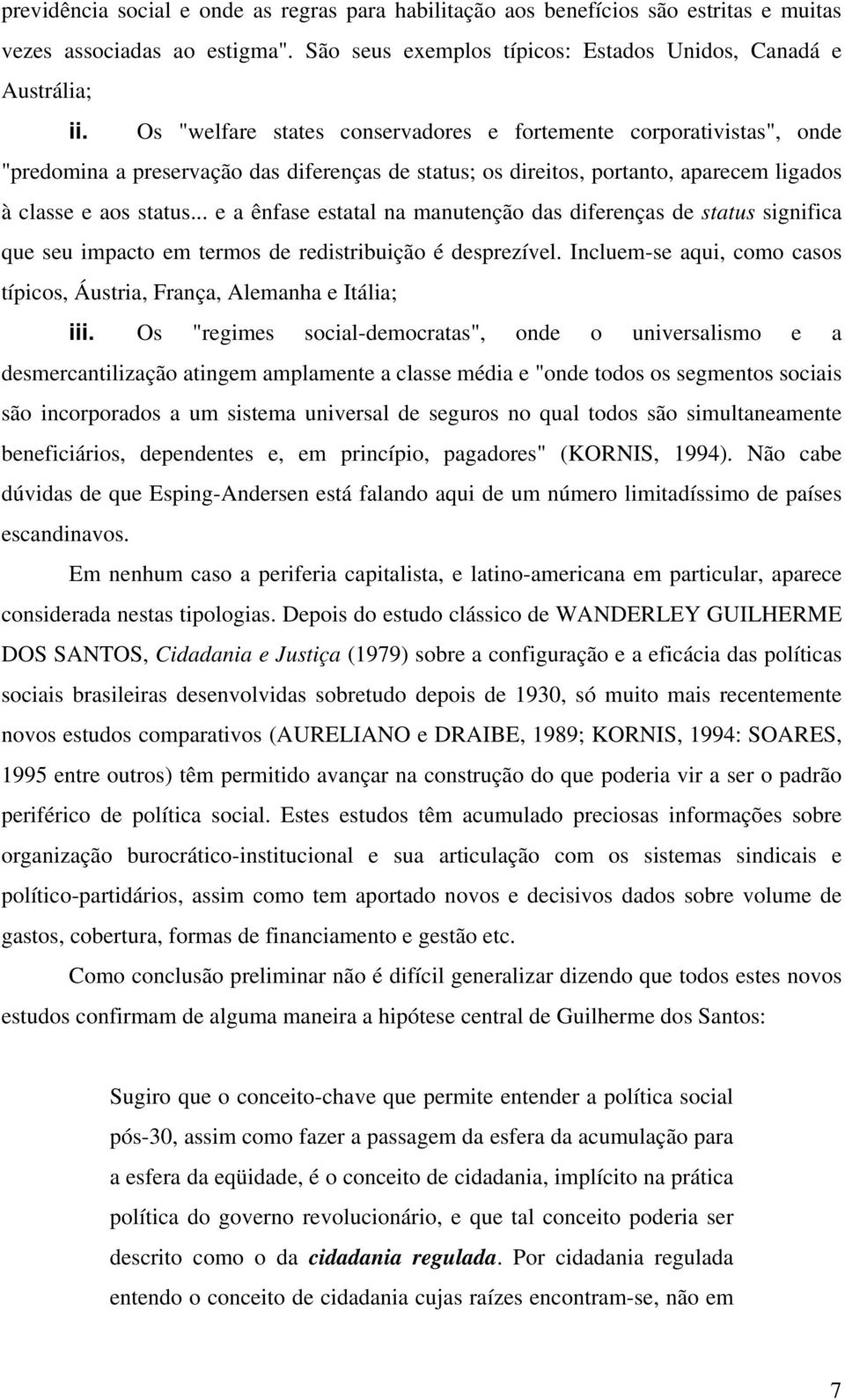 .. e a ênfase estatal na manutenção das diferenças de status significa que seu impacto em termos de redistribuição é desprezível.