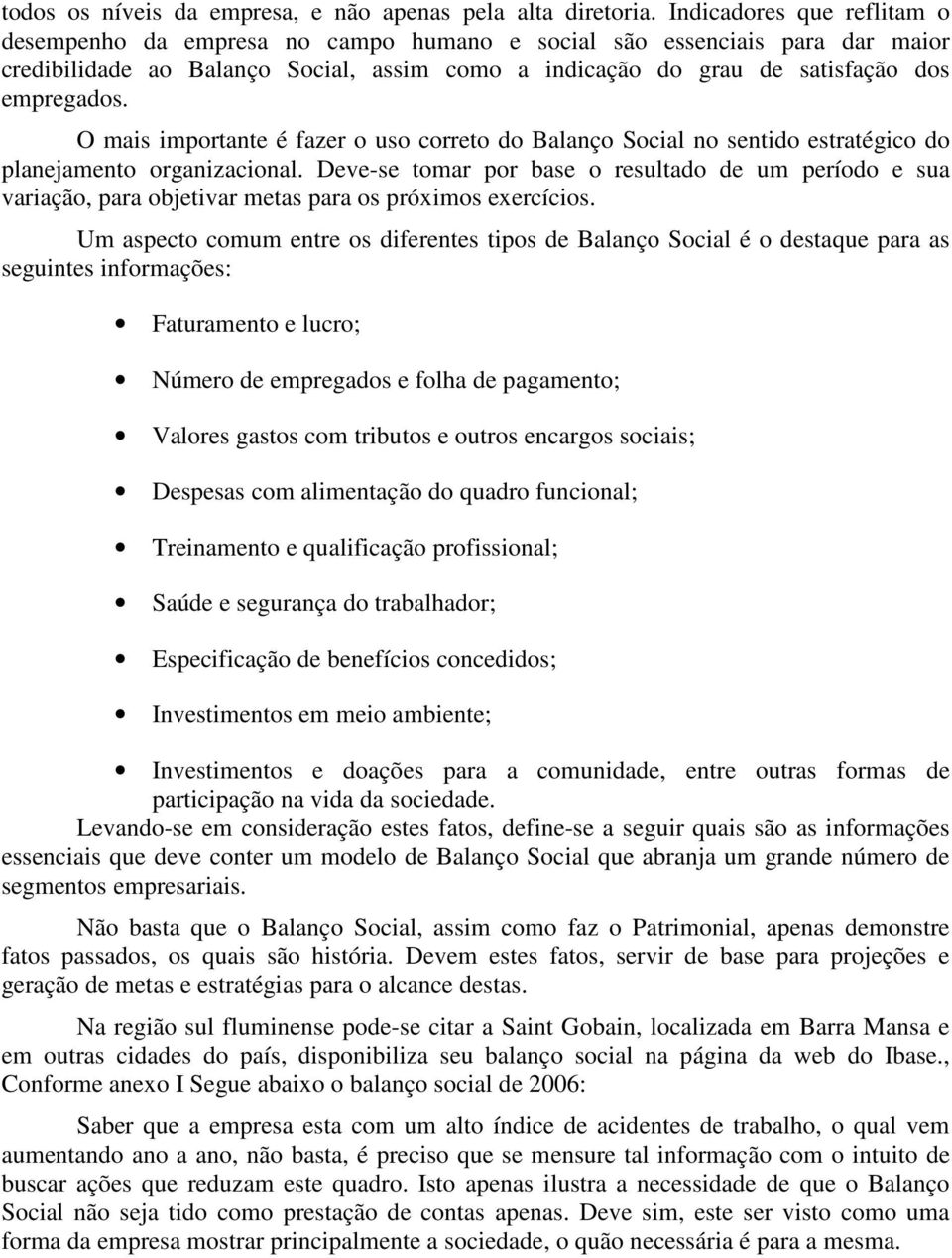 O mais importante é fazer o uso correto do Balanço Social no sentido estratégico do planejamento organizacional.