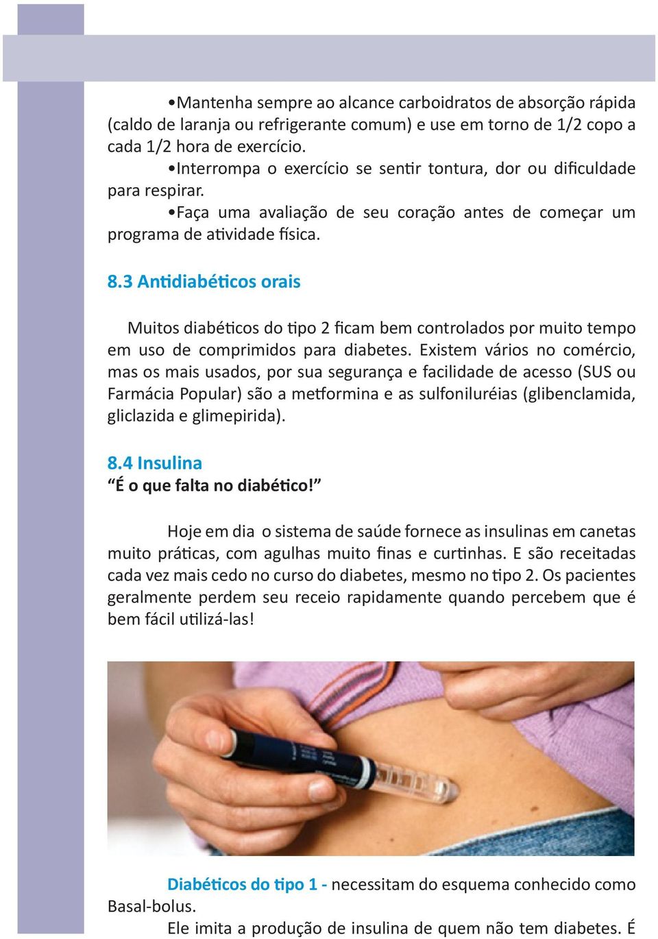 3 Antidiabéticos orais Muitos diabéticos do tipo 2 ficam bem controlados por muito tempo em uso de comprimidos para diabetes.