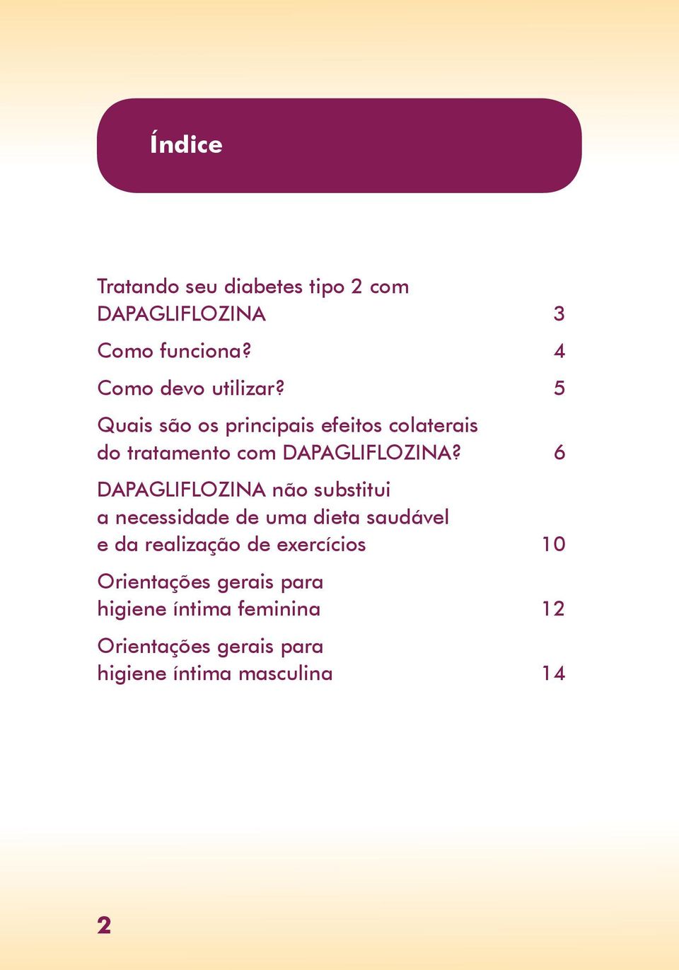 6 DAPAGLIFLOZINA não substitui a necessidade de uma dieta saudável e da realização de