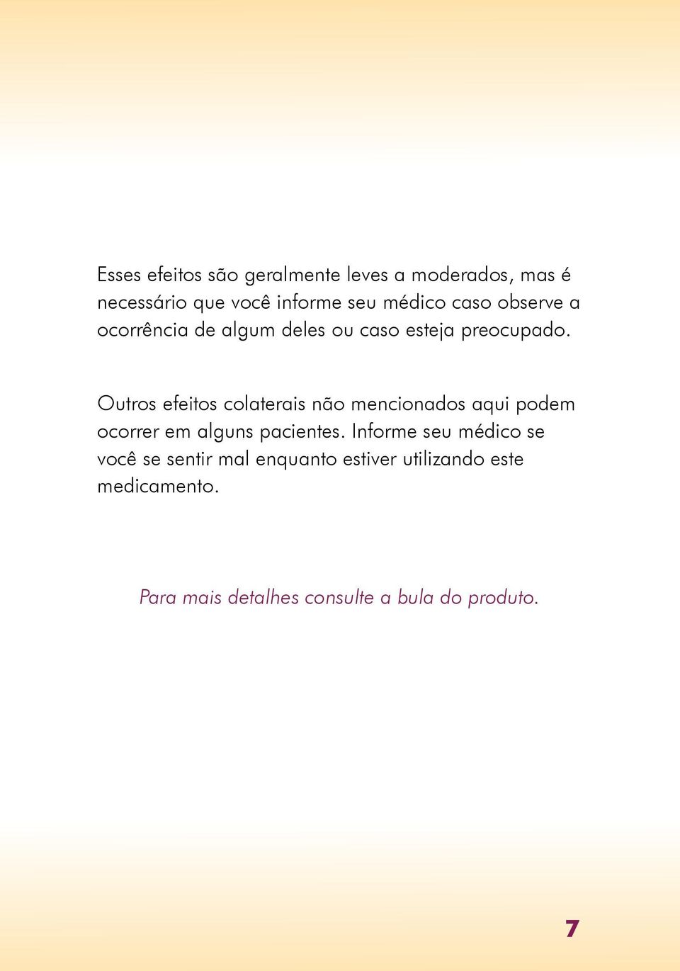 Outros efeitos colaterais não mencionados aqui podem ocorrer em alguns pacientes.