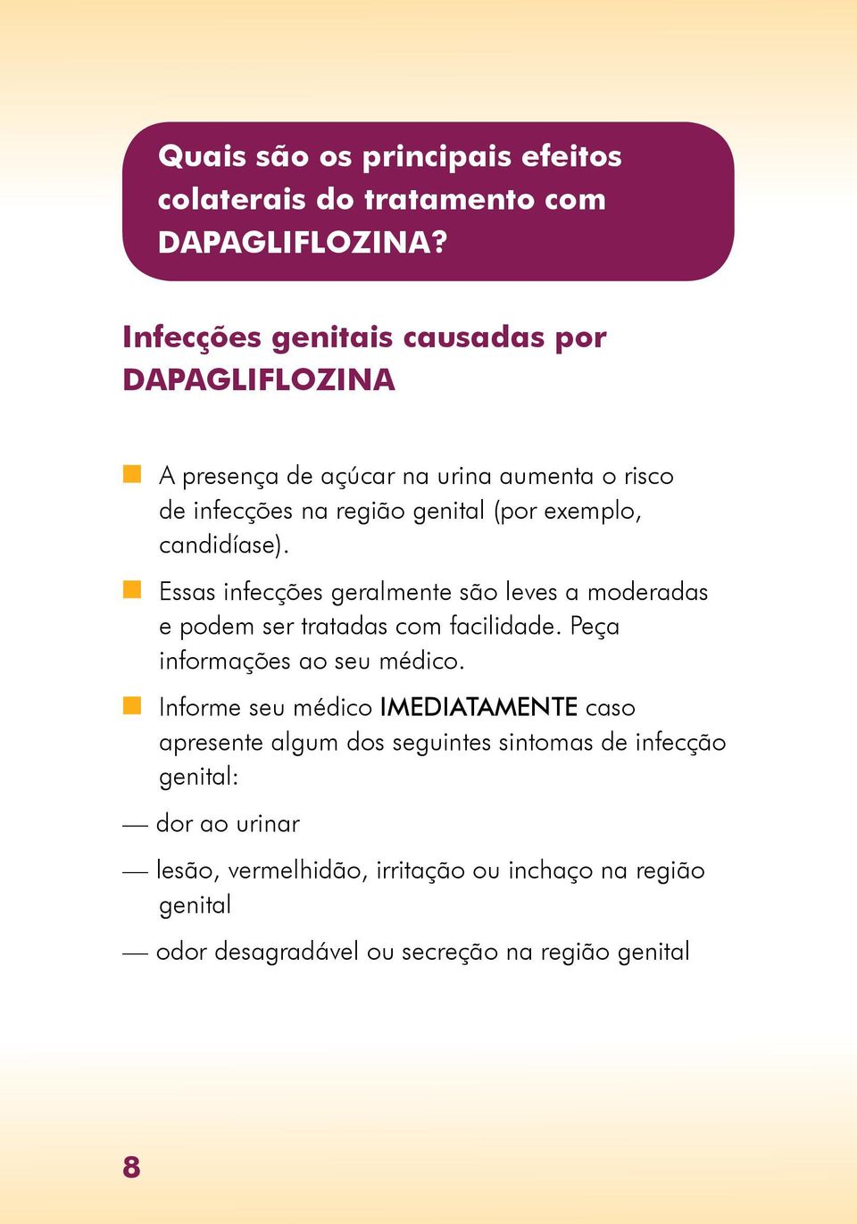 candidíase). n Essas infecções geralmente são leves a moderadas e podem ser tratadas com facilidade. Peça informações ao seu médico.