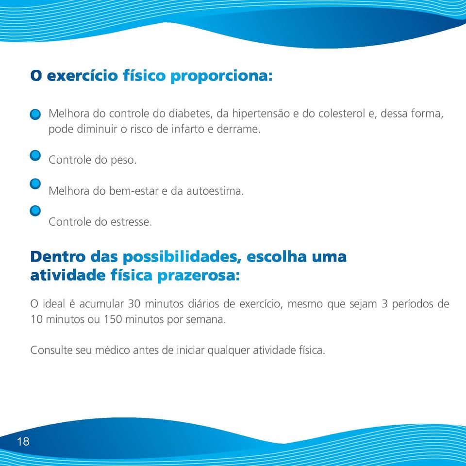 Dentro das possibilidades, escolha uma atividade física prazerosa: O ideal é acumular 30 minutos diários de exercício,