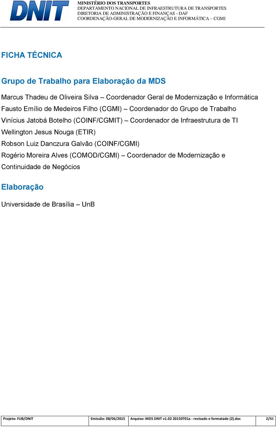 Wellington Jesus Nouga (ETIR) Robson Luiz Danczura Galvão (COINF/CGMI) Rogério Moreira Alves (COMOD/CGMI) Coordenador de Modernização e