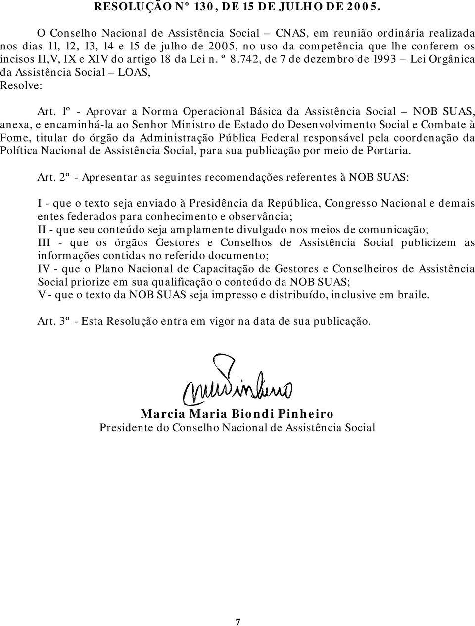 artigo 18 da Lei n. º 8.742, de 7 de dezembro de 1993 Lei Orgânica da Assistência Social LOAS, Resolve: Art.