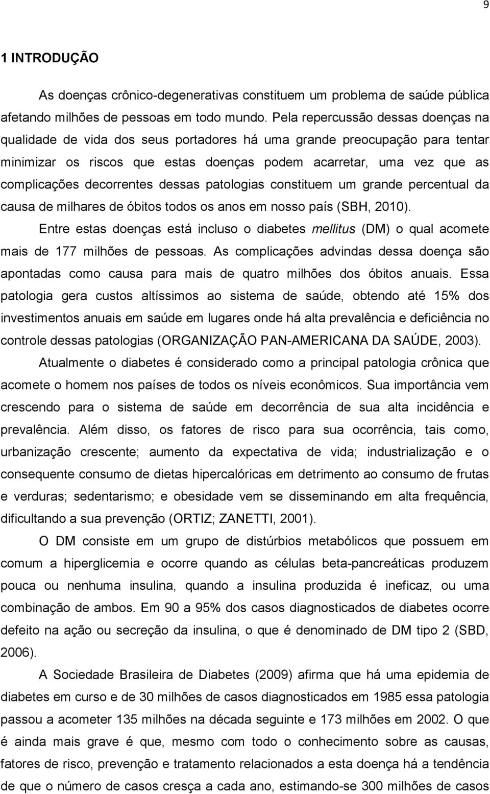 decorrentes dessas patologias constituem um grande percentual da causa de milhares de óbitos todos os anos em nosso país (SBH, 2010).