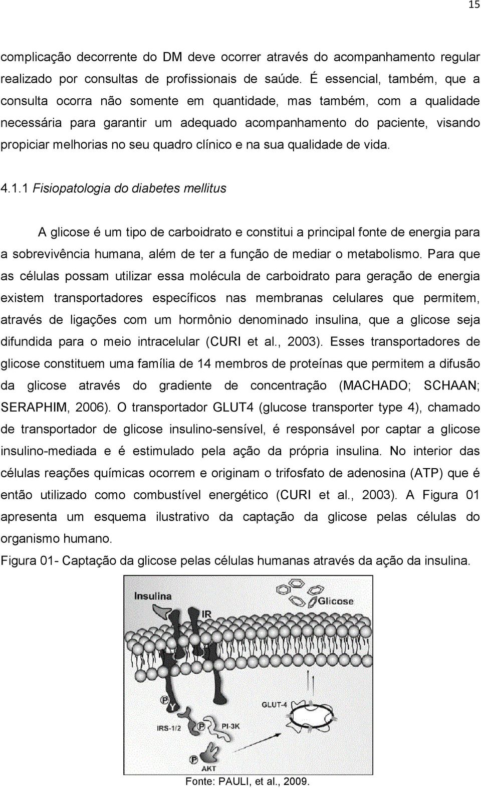 quadro clínico e na sua qualidade de vida. 4.1.