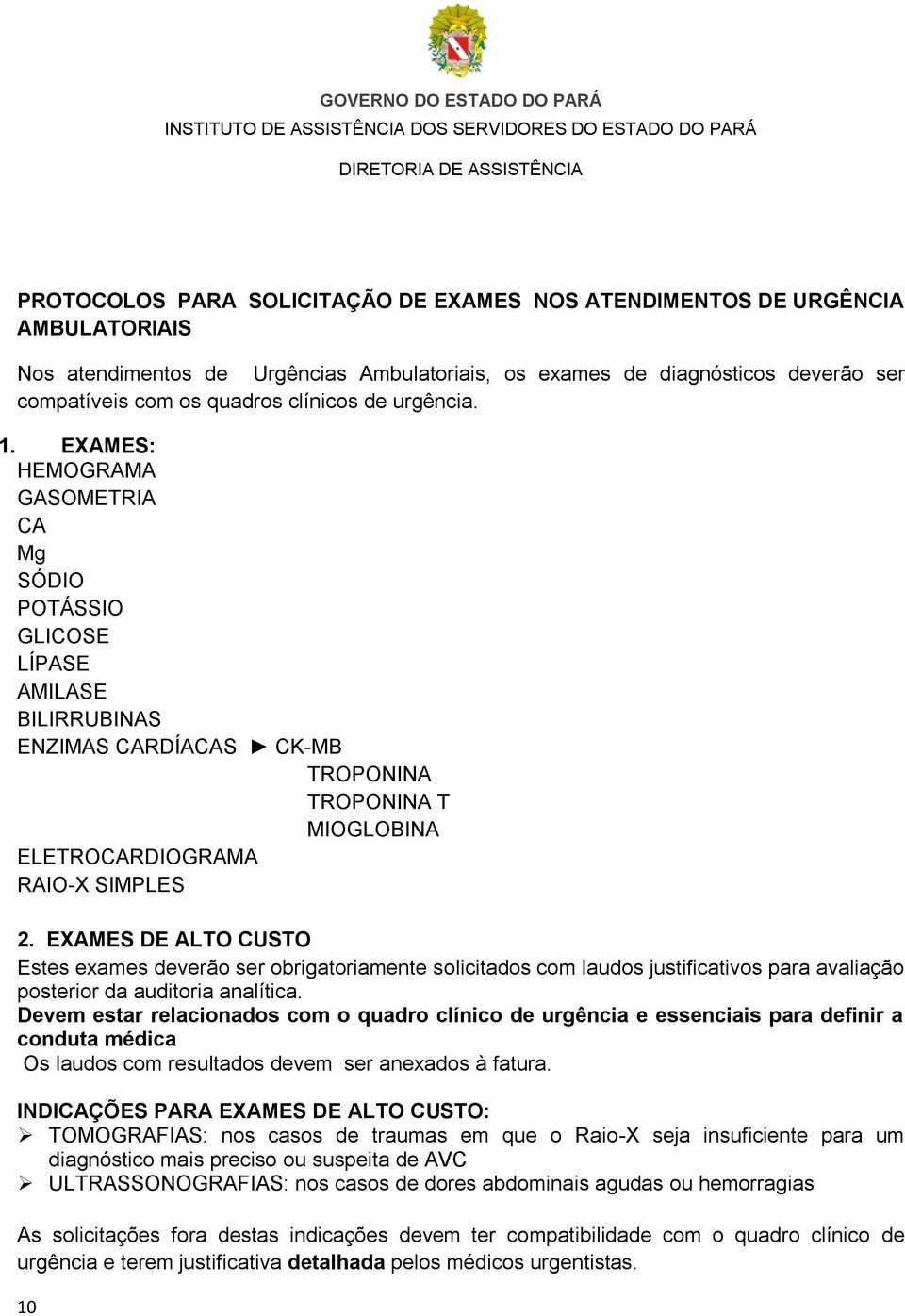 EXAMES DE ALTO CUSTO Estes exames deverão ser obrigatoriamente solicitados com laudos justificativos para avaliação posterior da auditoria analítica.