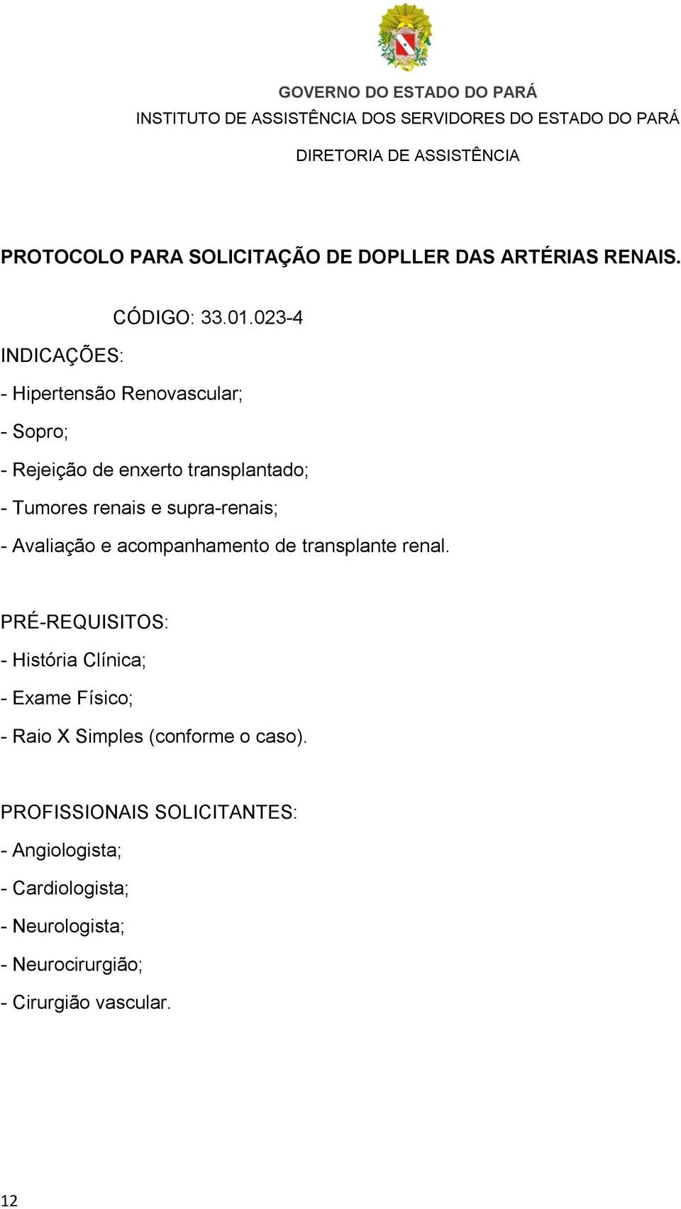 supra-renais; - Avaliação e acompanhamento de transplante renal.