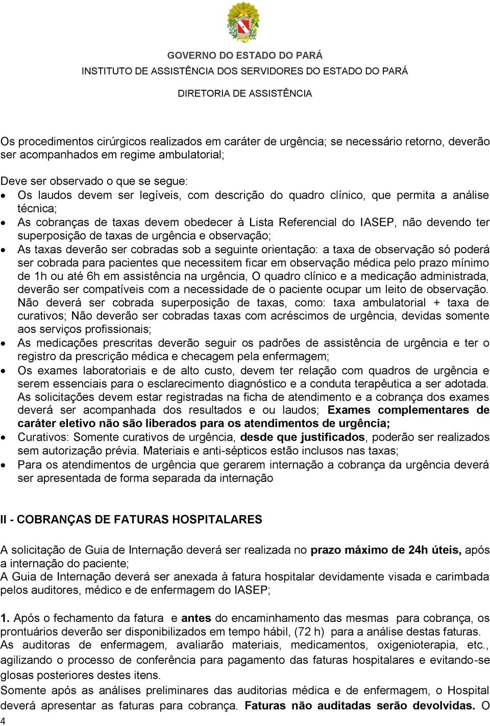 taxas deverão ser cobradas sob a seguinte orientação: a taxa de observação só poderá ser cobrada para pacientes que necessitem ficar em observação médica pelo prazo mínimo de 1h ou até 6h em