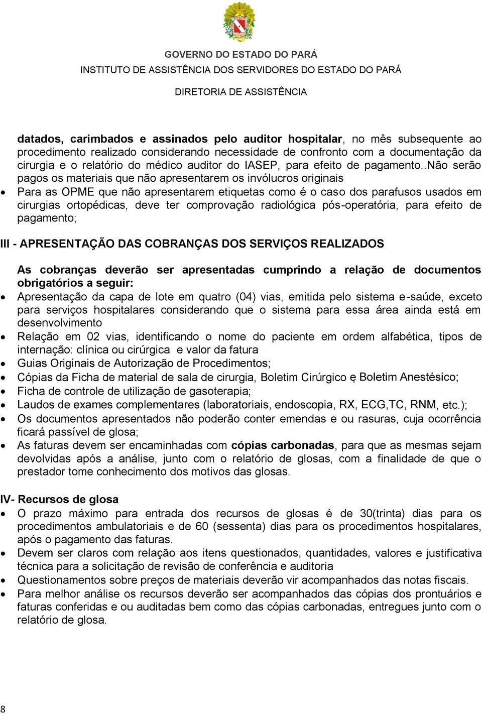 .não serão pagos os materiais que não apresentarem os invólucros originais Para as OPME que não apresentarem etiquetas como é o caso dos parafusos usados em cirurgias ortopédicas, deve ter