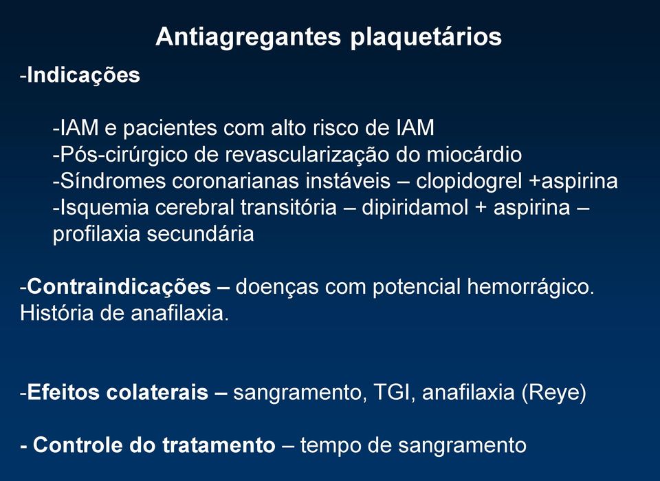 transitória dipiridamol + aspirina profilaxia secundária -Contraindicações doenças com potencial hemorrágico.