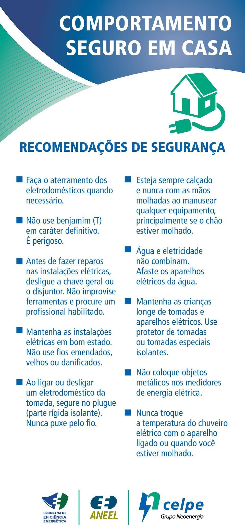 Mantenha as instalações elétricas em bom estado. Não use fios emendados, velhos ou danificados. Ao ligar ou desligar um eletrodoméstico da tomada, segure no plugue (parte rígida isolante).