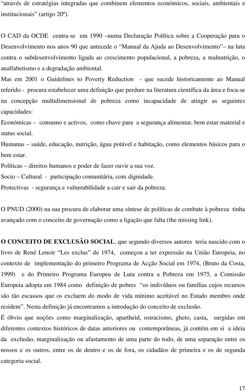 ligada ao crescimento populacional, a pobreza, a malnutrição, o analfabetismo e a degradação ambiental.