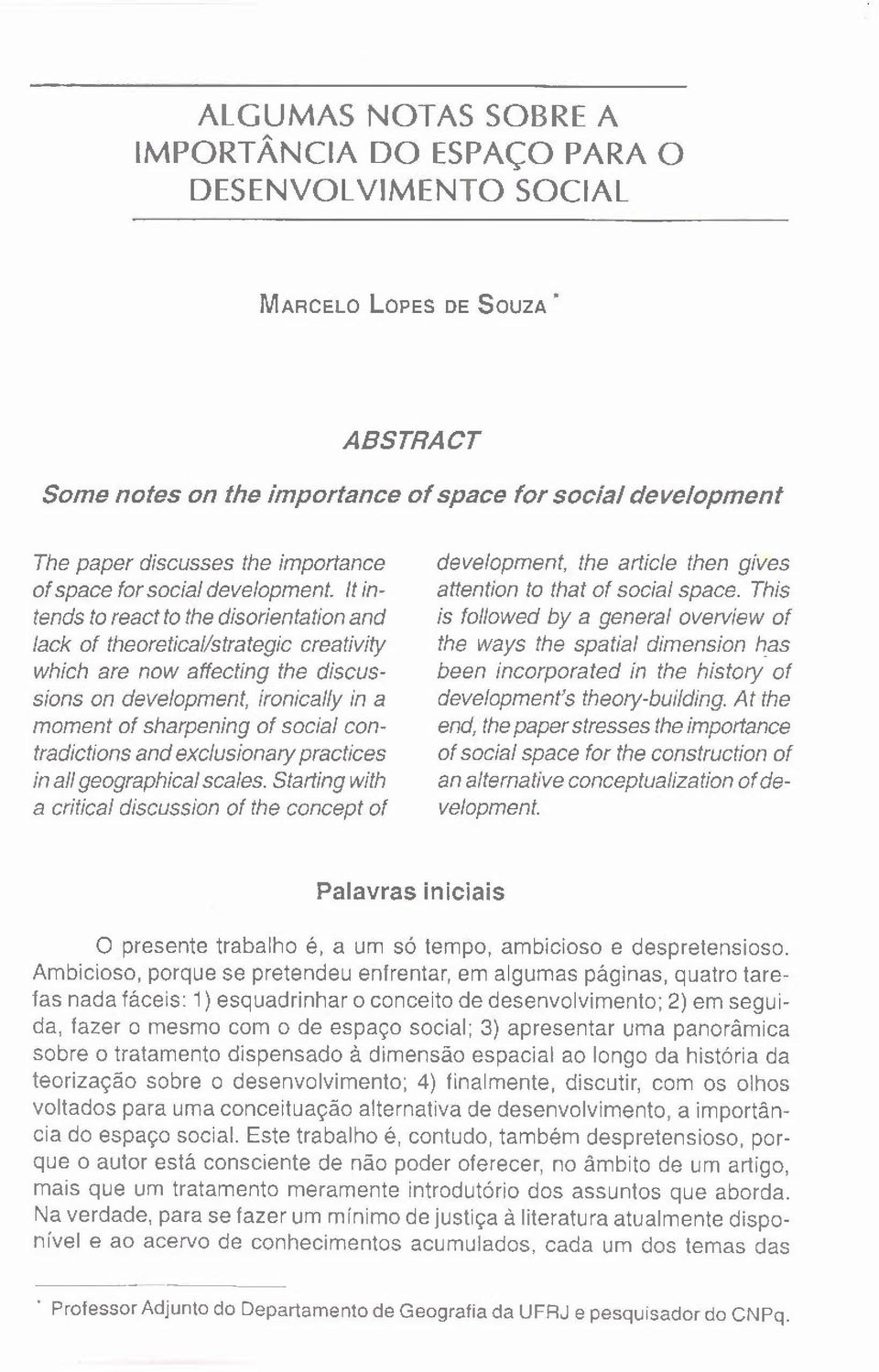 !t intends to react to lhe disorientation and lack ot theoretical/strategic creativity which are now affecting the discussions on development, ironically in a moment of sharpening of social