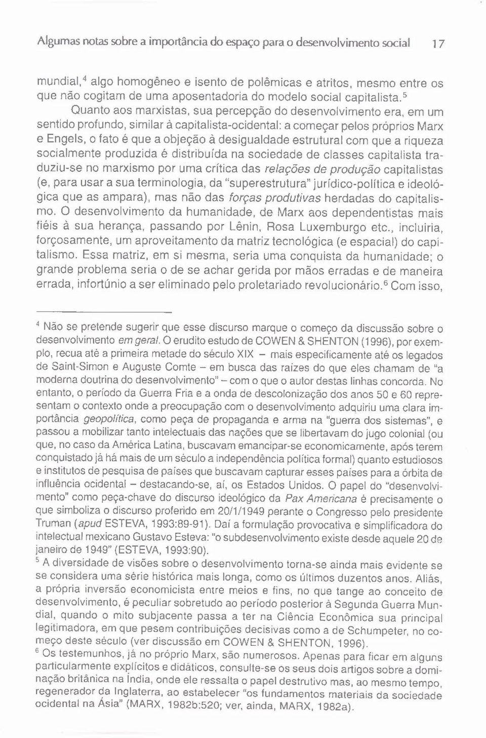 " Quanto aos marxistas, sua percepção do desenvolvimento era, em um sentido profundo, similar à capitalista-ocidental: a começar pelos próprios Marx e Engels, o fato é que a objeção à desigualdade