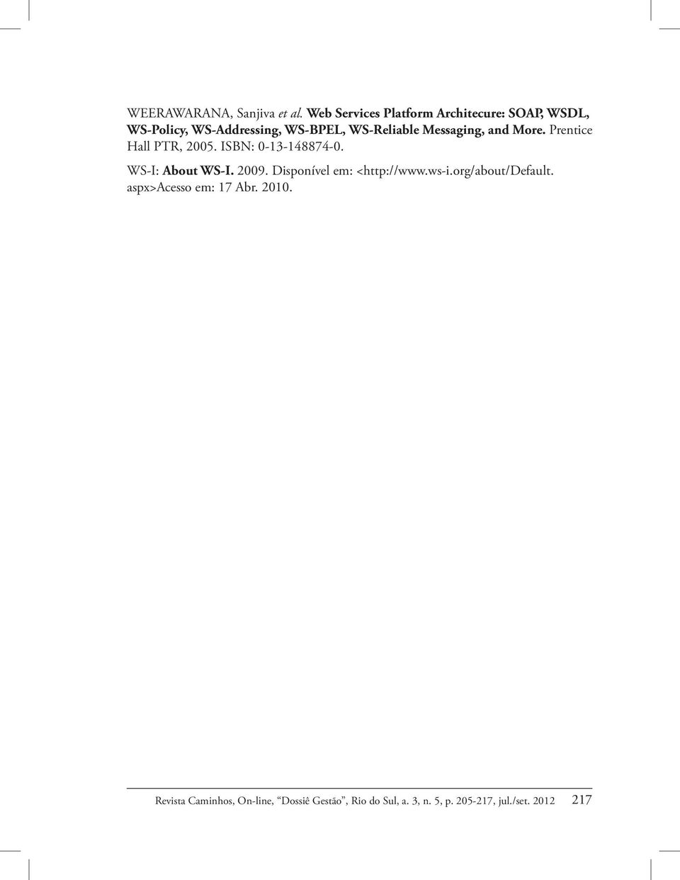 WS-BPEL, WS-Reliable Messaging, and More. Prentice Hall PTR, 2005.