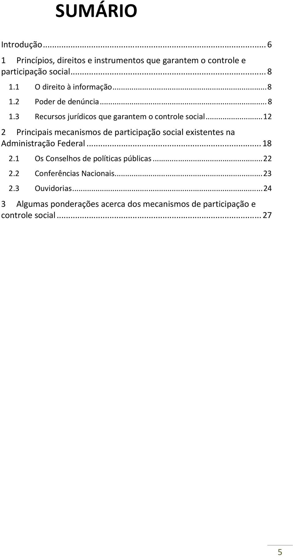 .. 12 2 Principais mecanismos de participação social existentes na Administração Federal... 18 2.