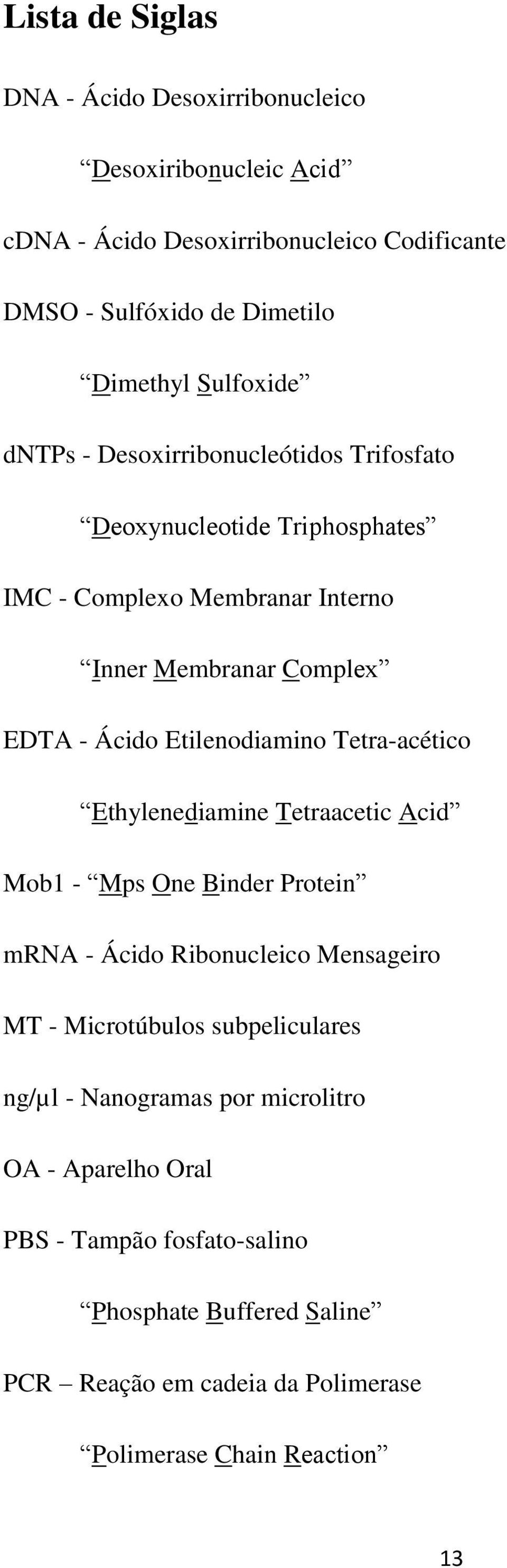 Etilenodiamino Tetra-acético Ethylenediamine Tetraacetic Acid Mob1 - Mps One Binder Protein mrna - Ácido Ribonucleico Mensageiro MT - Microtúbulos