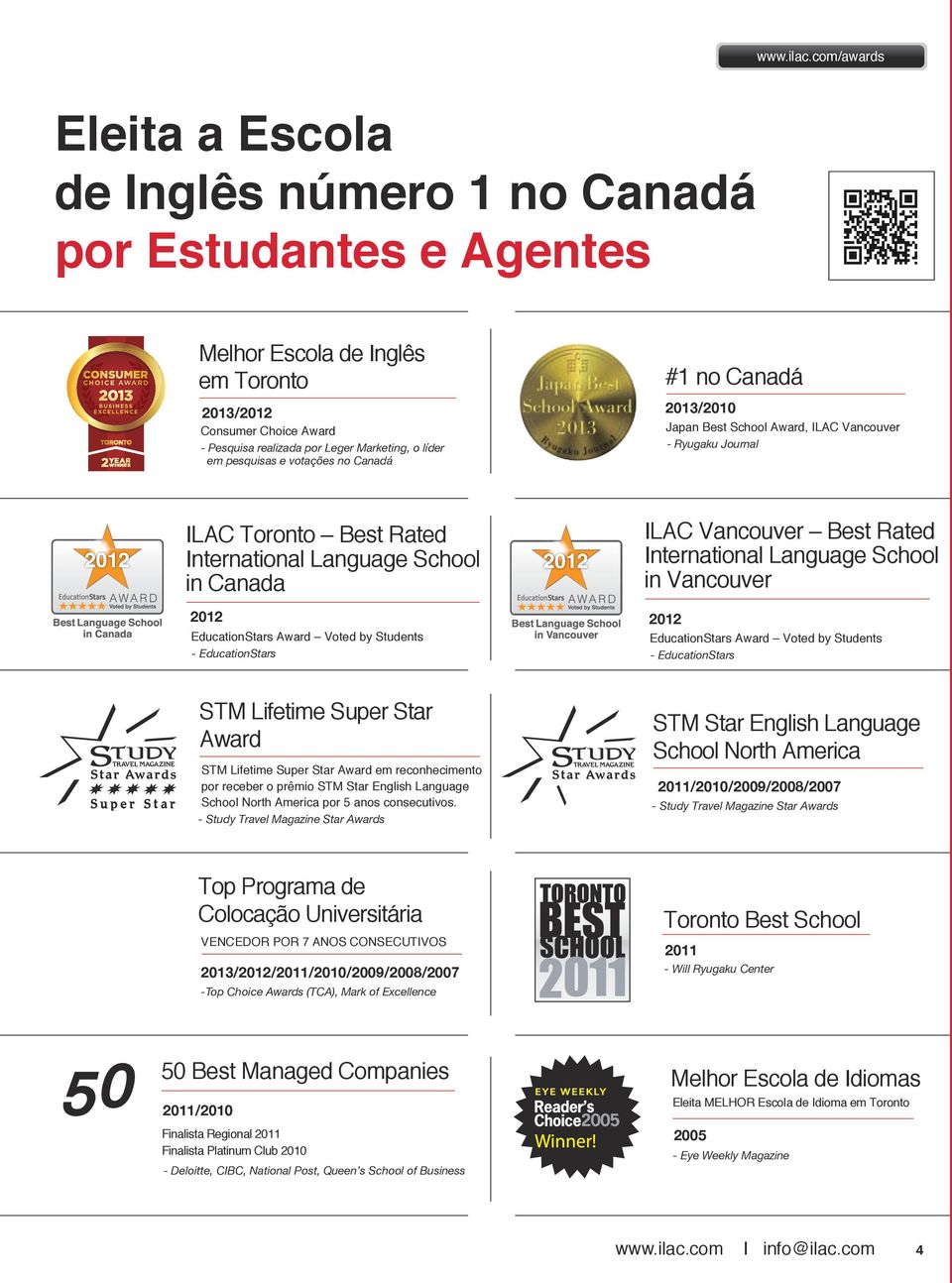 em pesquisas e votações no Canadá #1 no Canadá 2013/2010 Japan Best School Award, ILAC Vancouver - Ryugaku Journal ILAC Toronto Best Rated International Language School in Canada 2012 EducationStars