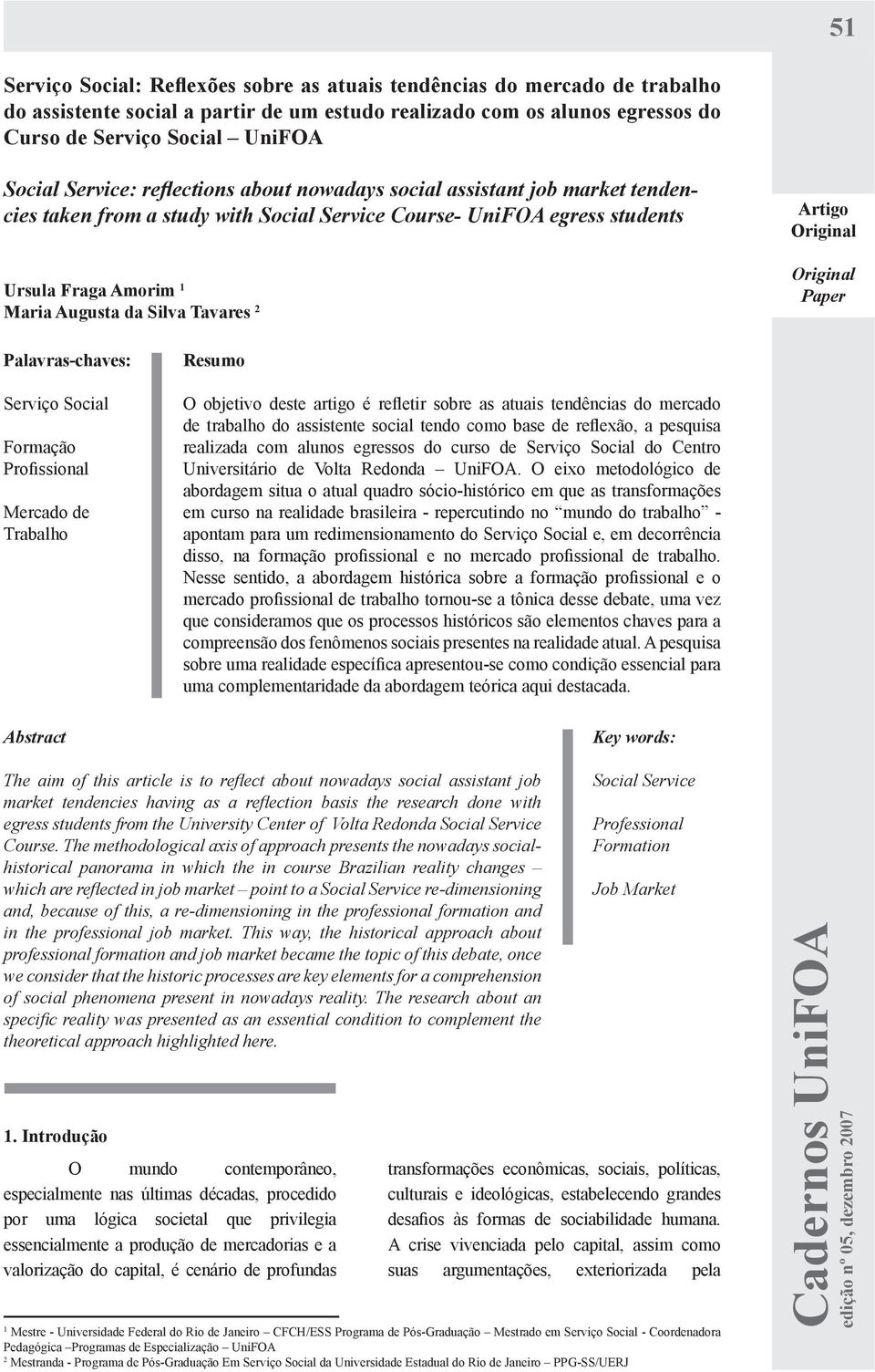 Artigo Original Original Paper Palavras-chaves: Serviço Social Formação Profissional Mercado de Trabalho Abstract Resumo O objetivo deste artigo é refletir sobre as atuais tendências do mercado de