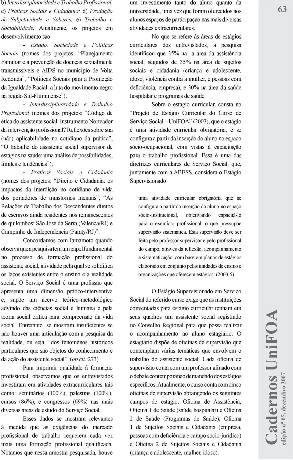 município de Volta Redonda, Políticas Sociais para a Promoção da Igualdade Racial: a luta do movimento negro na região Sul-Fluminense ); - Interdisciplinaridade e Trabalho Profissional (nomes dos