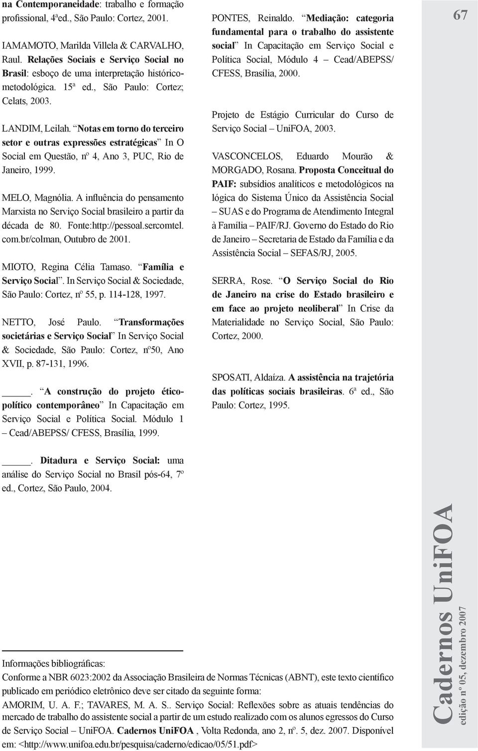 Notas em torno do terceiro setor e outras expressões estratégicas In O Social em Questão, nº 4, Ano 3, PUC, Rio de Janeiro, 1999. MELO, Magnólia.