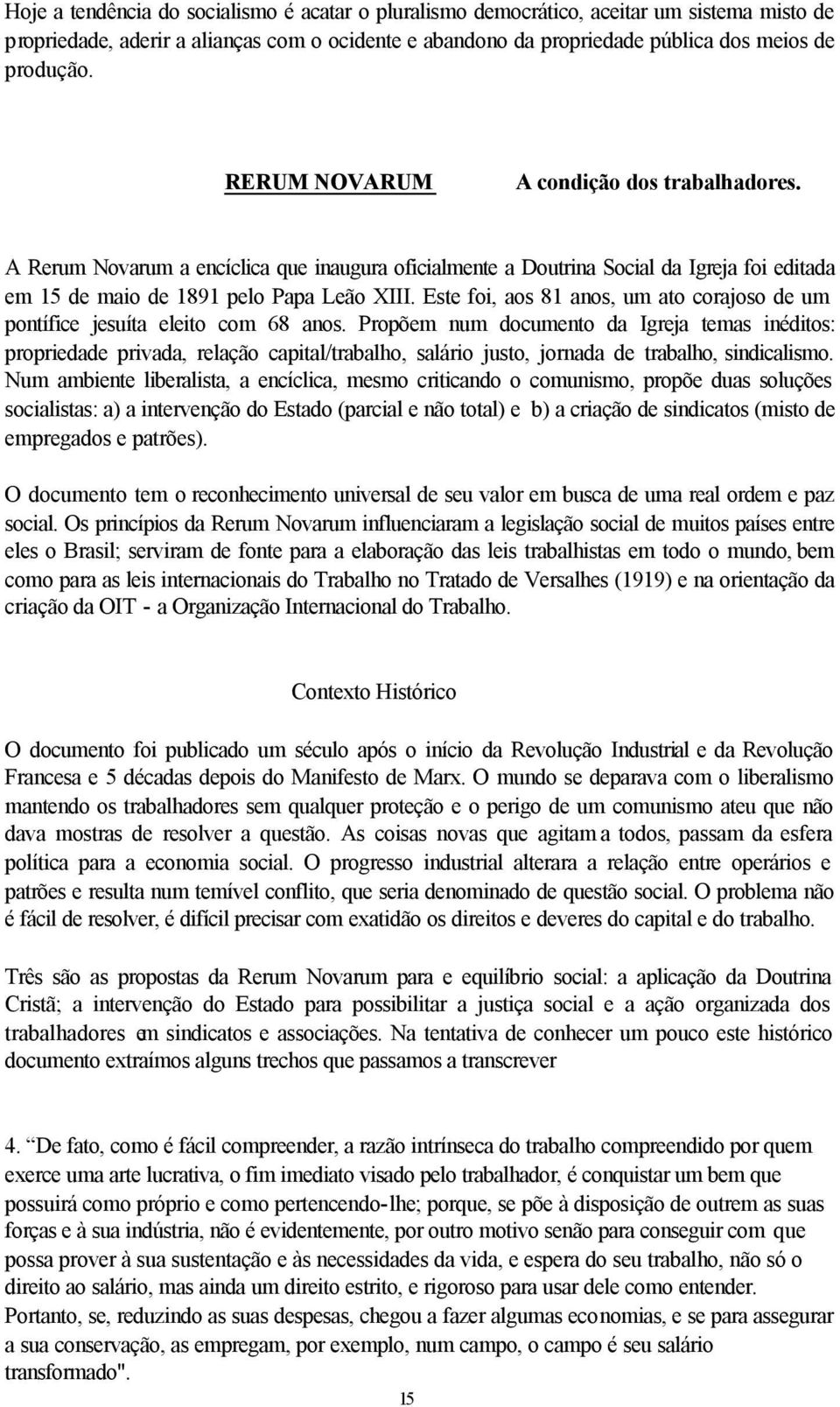 Este foi, aos 81 anos, um ato corajoso de um pontífice jesuíta eleito com 68 anos.