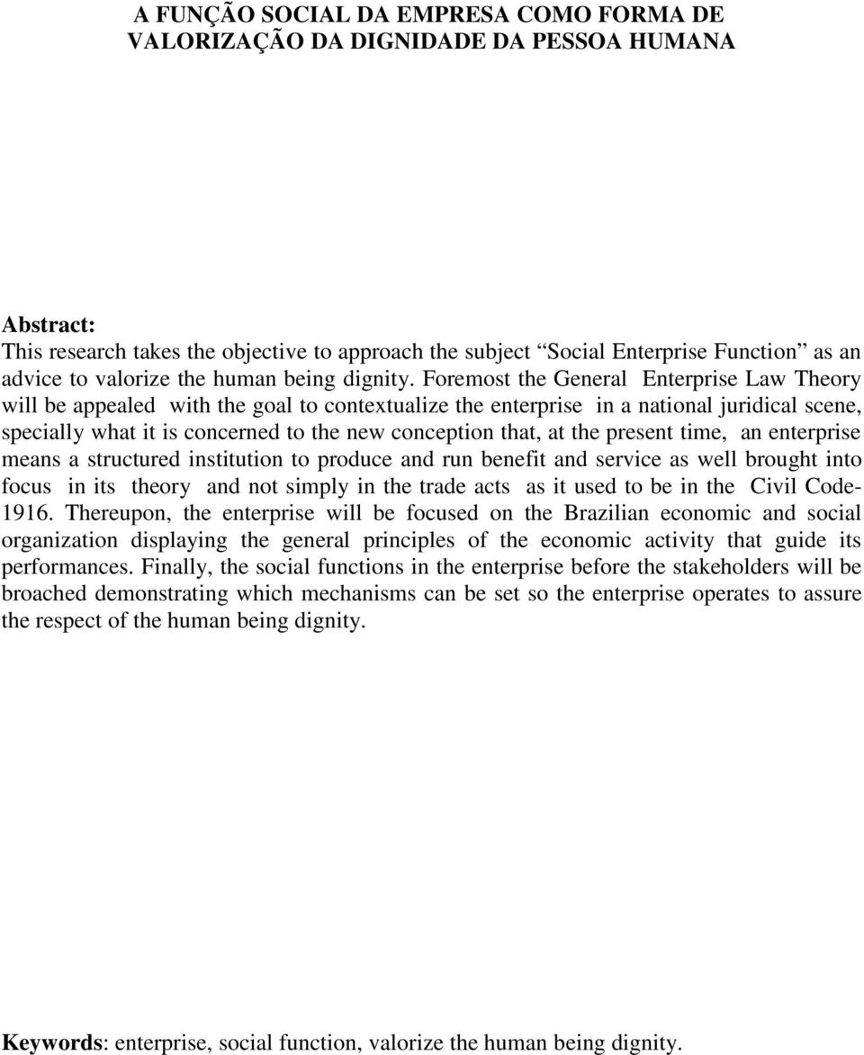 Foremost the General Enterprise Law Theory will be appealed with the goal to contextualize the enterprise in a national juridical scene, specially what it is concerned to the new conception that, at