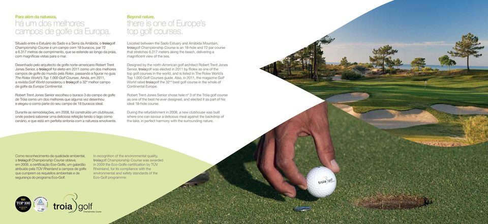 Desenhado pelo arquitecto de golfe norte-americano Robert Trent Jones Senior, o troiagolf foi eleito em 2011 como um dos melhores campos de golfe do mundo pela Rolex, passando a figurar no guia The