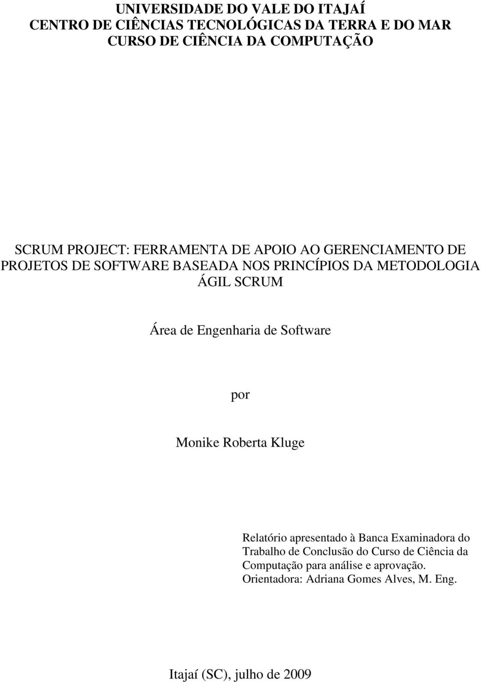 Área de Engenharia de Software por Monike Roberta Kluge Relatório apresentado à Banca Examinadora do Trabalho de