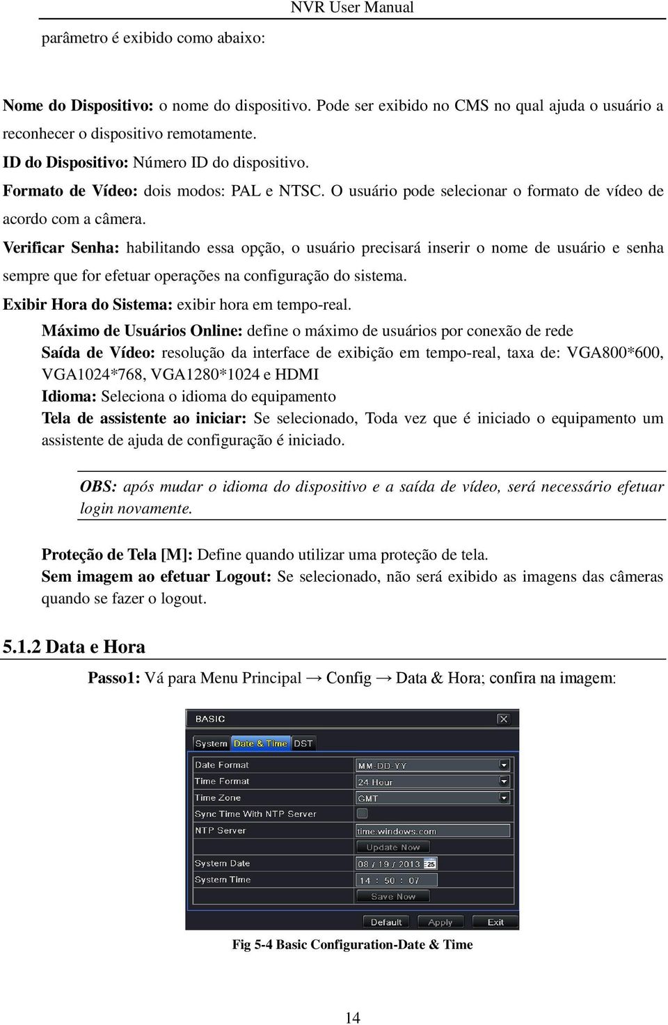 Verificar Senha: habilitando essa opção, o usuário precisará inserir o nome de usuário e senha sempre que for efetuar operações na configuração do sistema.