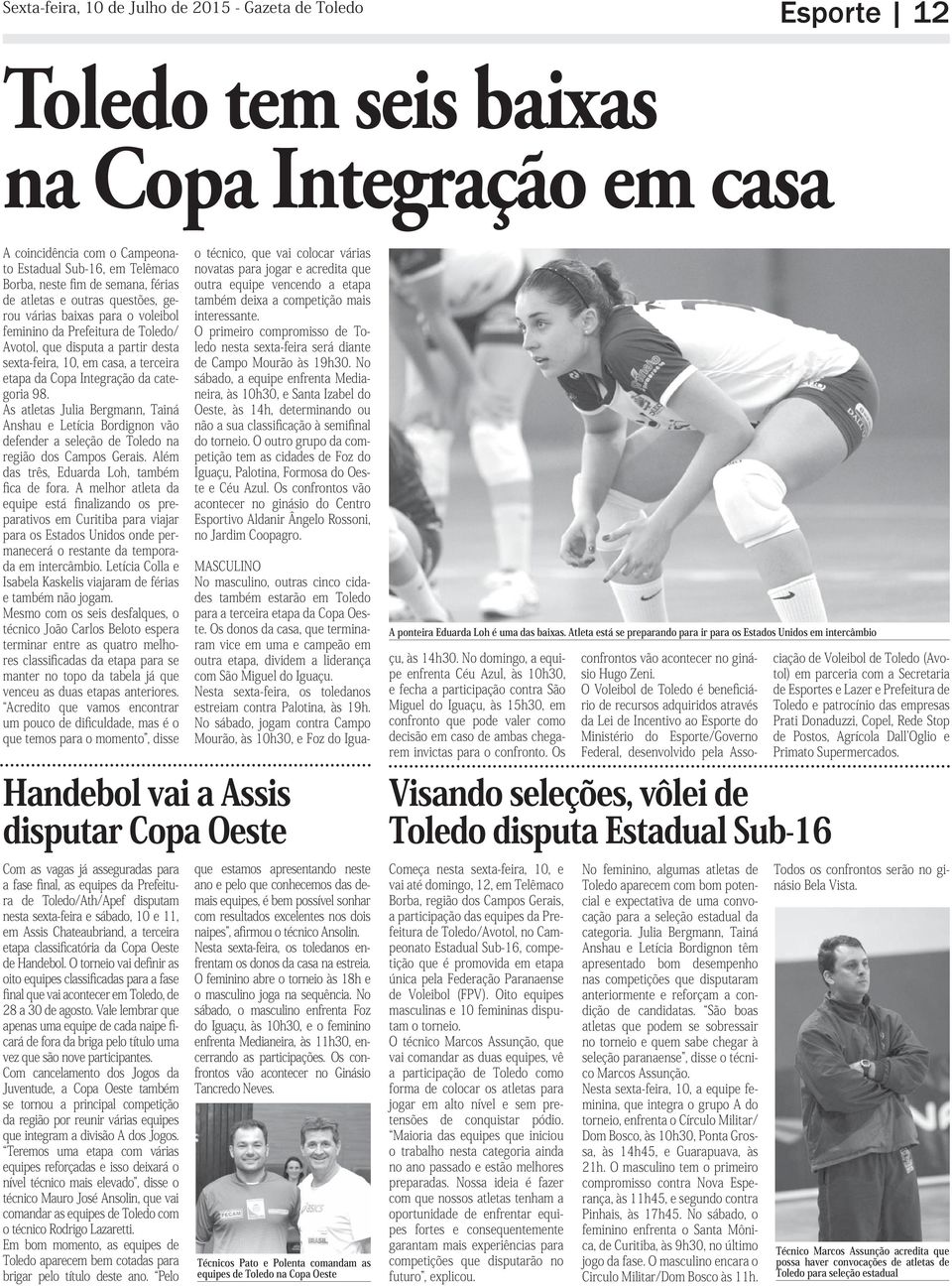 Copa Integração da categoria 98. As atletas Julia Bergmann, Tainá Anshau e Letícia Bordignon vão defender a seleção de Toledo na região dos Campos Gerais.