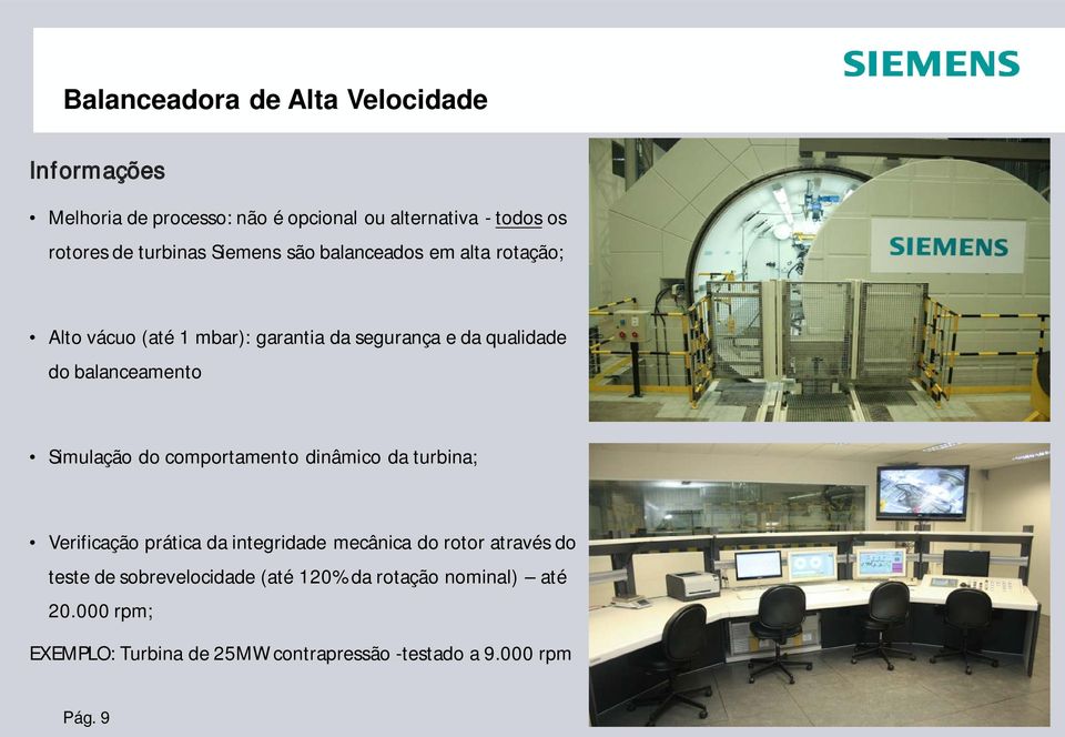 balanceamento Simulação do comportamento dinâmico da turbina; Verificação prática da integridade mecânica do rotor através