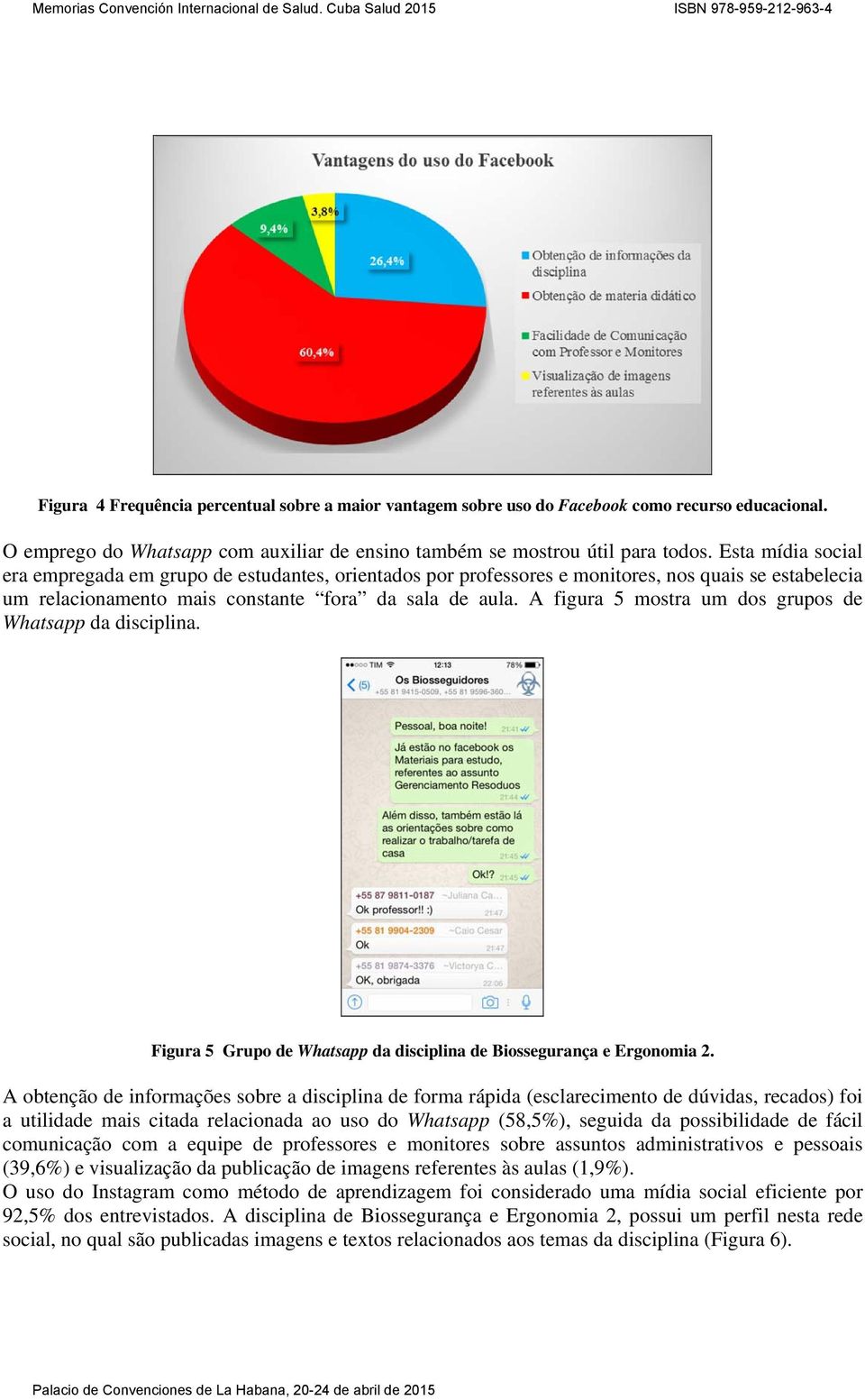 A figura 5 mostra um dos grupos de Whatsapp da disciplina. Figura 5 Grupo de Whatsapp da disciplina de Biossegurança e Ergonomia 2.