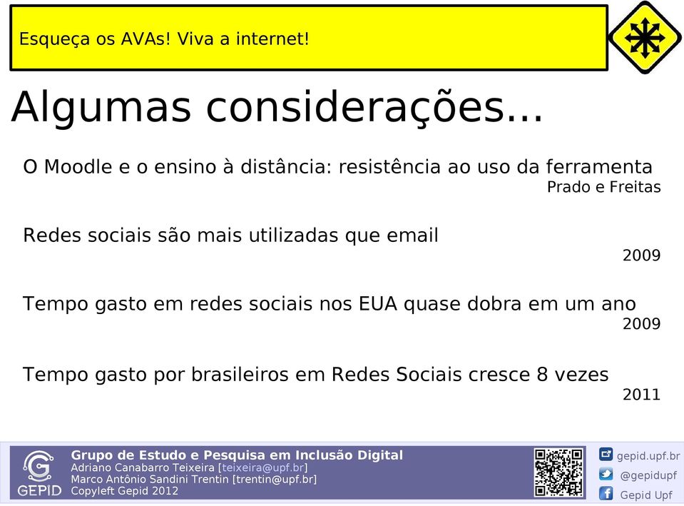 Prado e Freitas Redes sociais são mais utilizadas que email 2009 Tempo