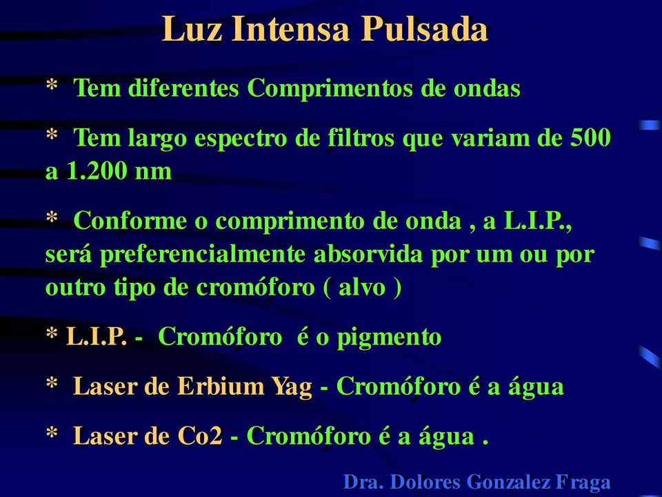 , será preferencialmente absorvida por um ou por outro tipo de cromóforo ( alvo ) * L.I.P.