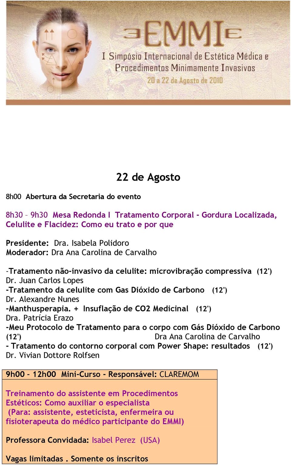 Juan Carlos Lopes -Tratamento da celulite com Gas Dióxido de Carbono (12') Dr. Alexandre Nunes -Manthusperapia. + Insuflação de CO2 Medicinal (12') Dra.