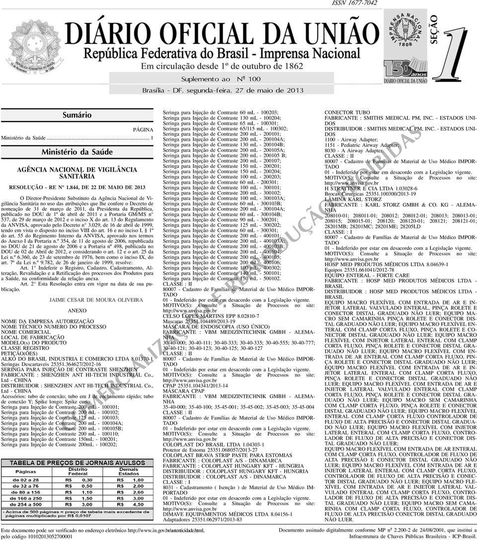 Presidenta da República, publicado no DOU de 1º de abril de 2011 e a Portaria GM/MS n 537, de 29 de março de 2012 e o inciso X do art 13 do Regulamento da ANVISA, aprovado pelo Decreto n 3029, de 16