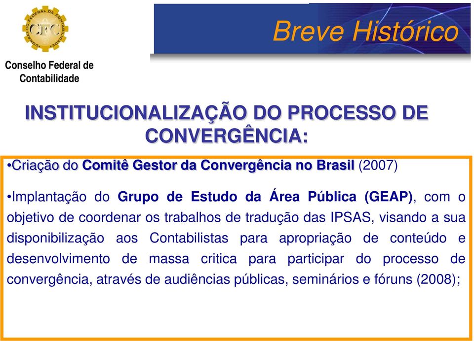 tradução das IPSAS, visando a sua disponibilização aos Contabilistas para apropriação de conteúdo e