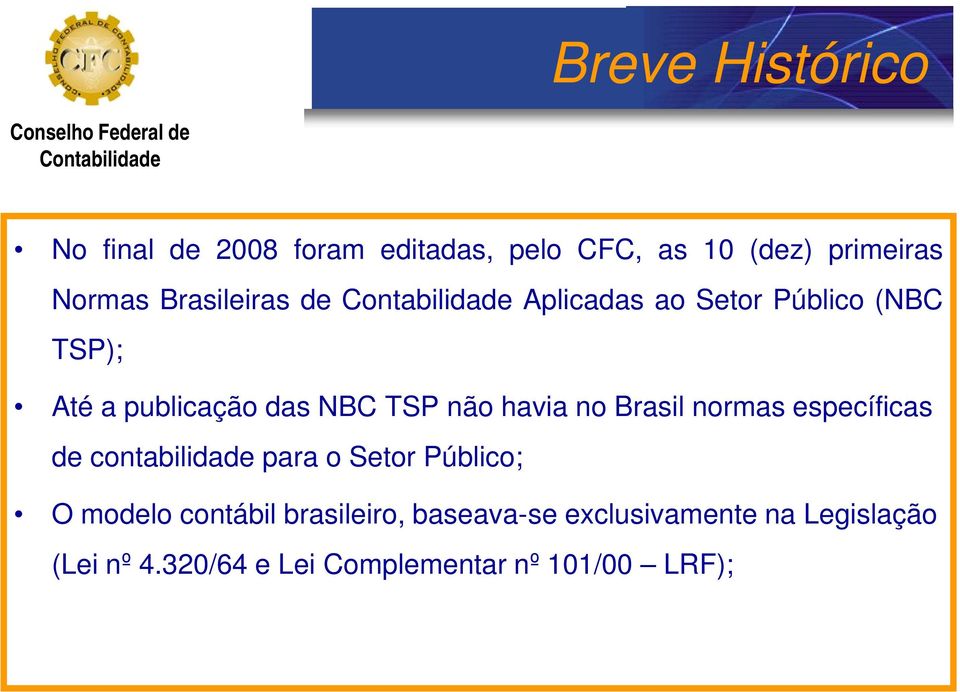 no Brasil normas específicas de contabilidade para o Setor Público; O modelo contábil