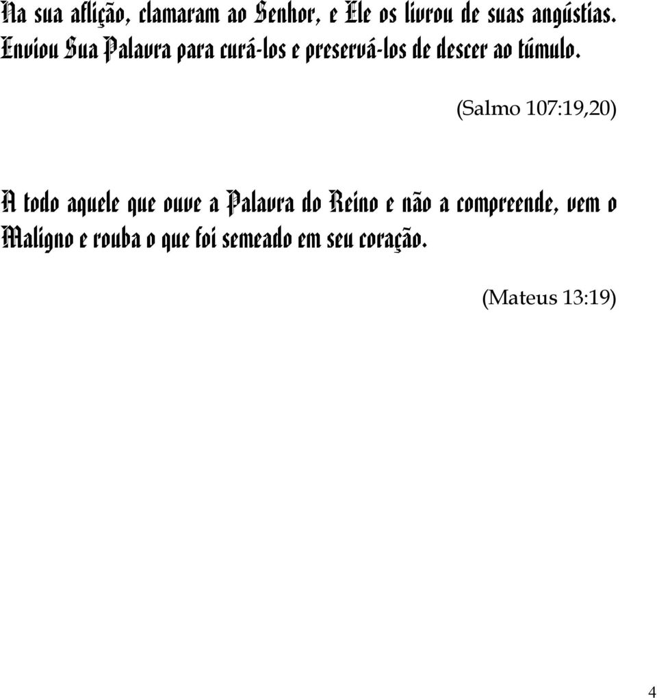 (Salmo 107:19,20) A todo aquele que ouve a Palavra do Reino e não a