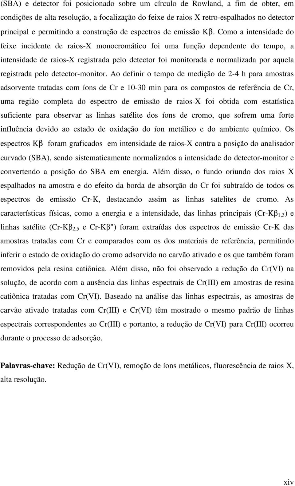 Como a intensidade do feixe incidente de raios-x monocromático foi uma função dependente do tempo, a intensidade de raios-x registrada pelo detector foi monitorada e normalizada por aquela registrada