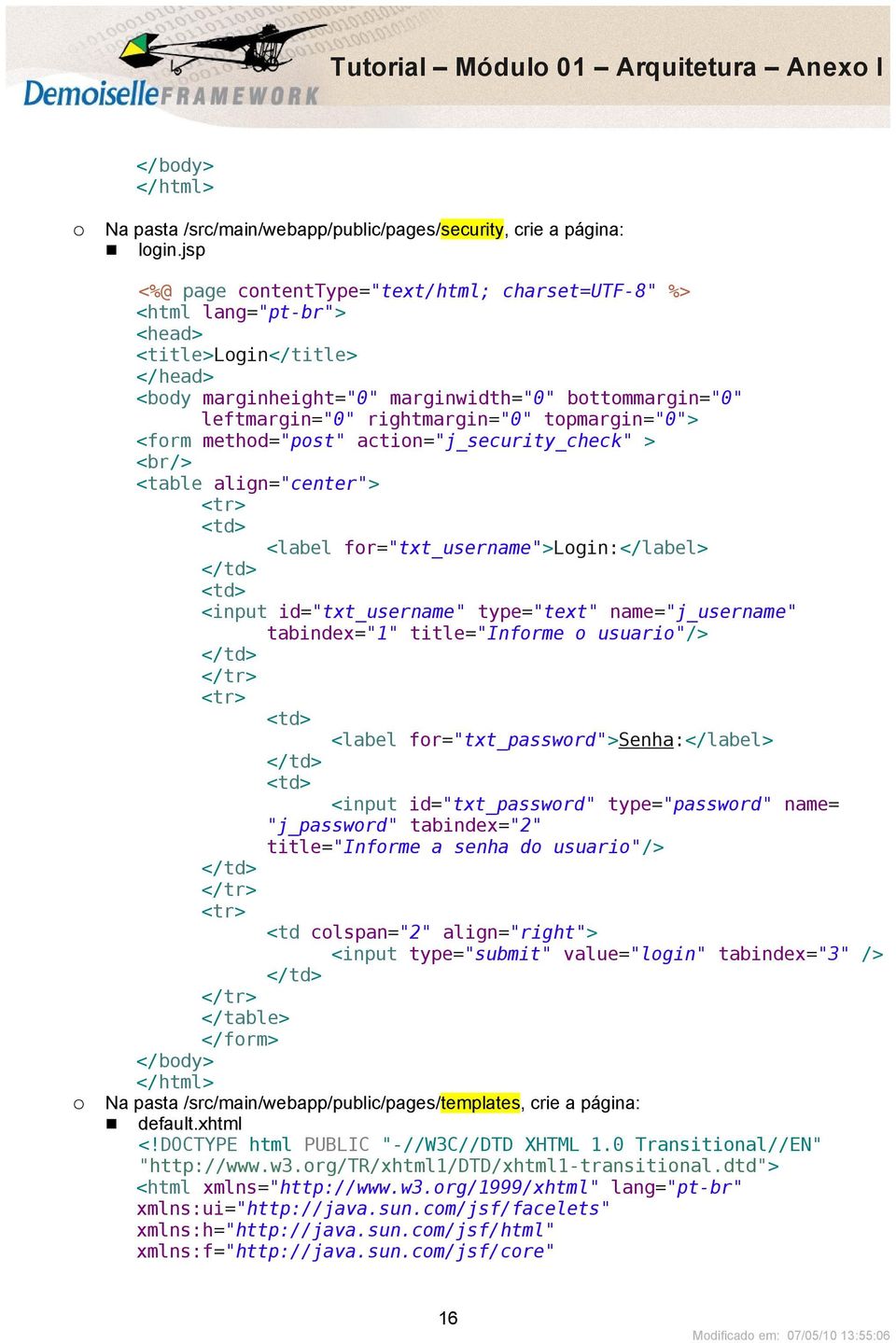 topmargin="0"> <form method="post" action="j_security_check" > <br/> <table align="center"> <tr> <td> <label for="txt_username">login:</label> </td> <td> <input id="txt_username" type="text"