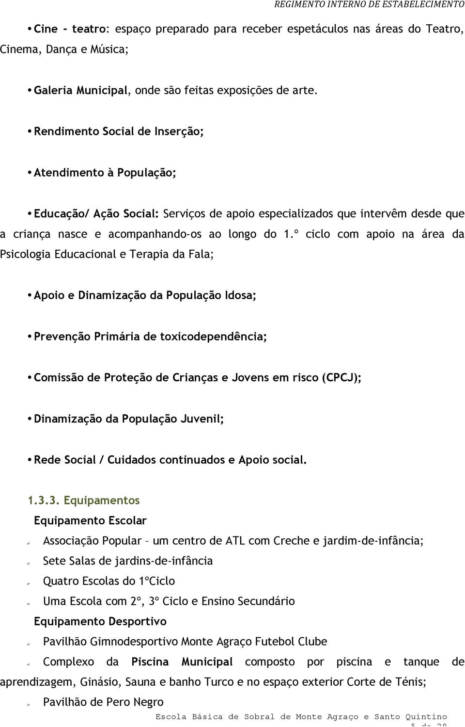 º cicl cm api na área da Psiclgia Educacinal e Terapia da Fala; Api e Dinamizaçã da Ppulaçã Idsa; Prevençã Primária de txicdependência; Cmissã de Prteçã de Crianças e Jvens em risc (CPCJ); Dinamizaçã