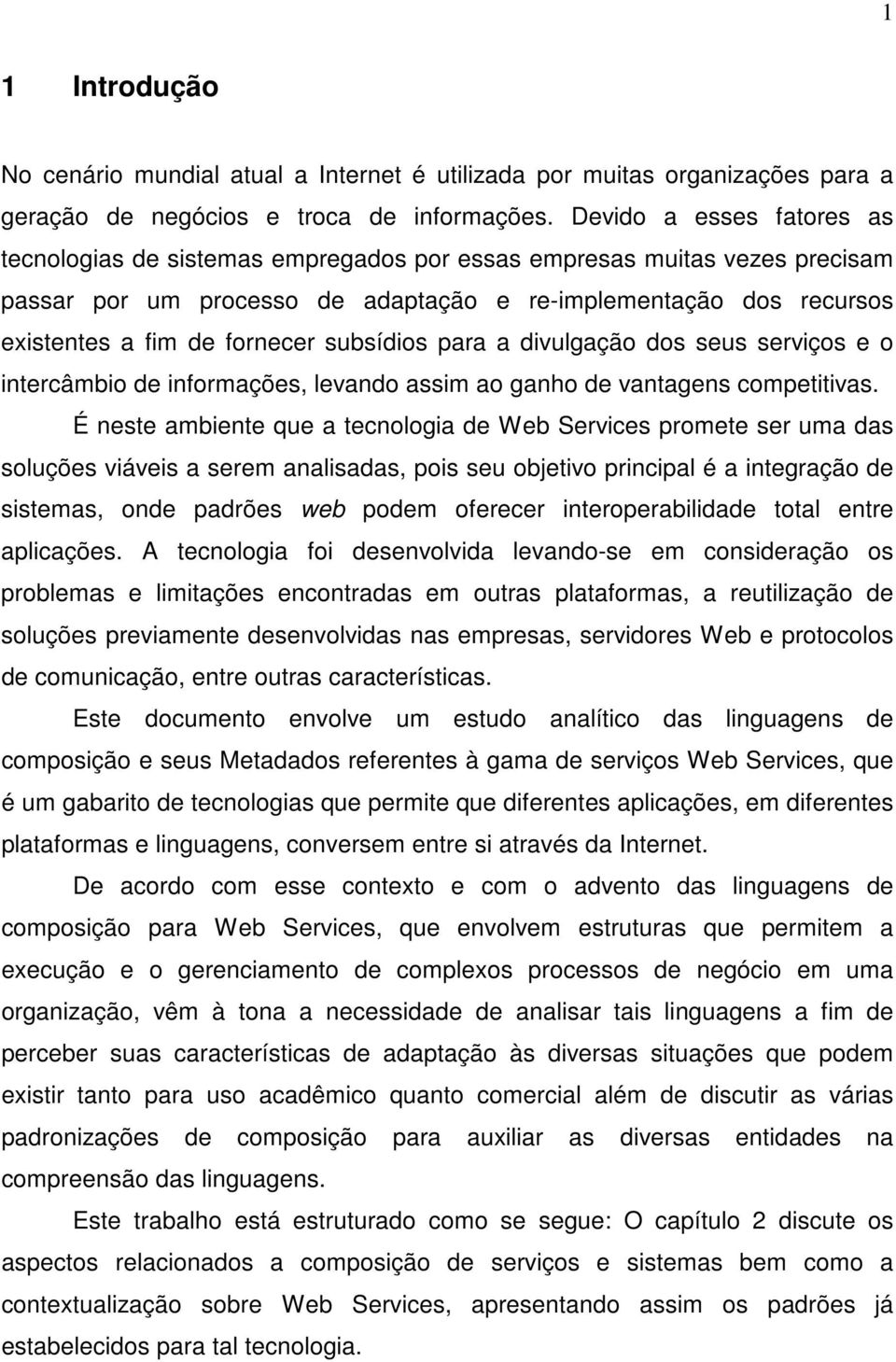 subsídios para a divulgação dos seus serviços e o intercâmbio de informações, levando assim ao ganho de vantagens competitivas.